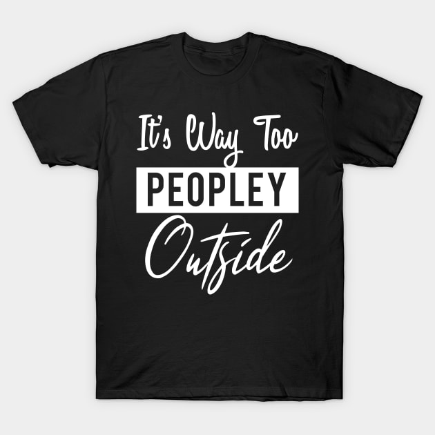 its way too peopley outside T-Shirt by Abderrahmaneelh